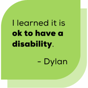 I learned it is ok to have a disability. Dylan.
