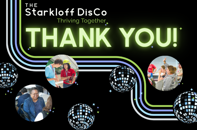 Thank You! The Starkloff DisCo (Disability Community) Thriving Together. Disco balls, sparkles, and photos of Starkloff programs.