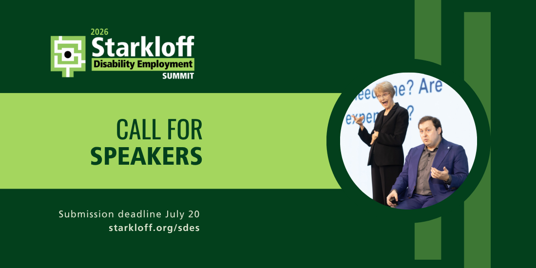 2026 Starkloff Disability Employment Summit Call for Speakers. Submission deadline July 20. Starkloff.org/sdes. Daniel Van Sant speaking onstage at a previous Summit with live ASL interpretation.