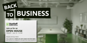Back to business. Starkloff Disability Institute. Join us for an Open House, Tuesday, August 18, 4-6 pm. Stop by and say hello! Your chance to meet our new career services team and follow our programs through the career pipeline. Bright, welcoming office.
