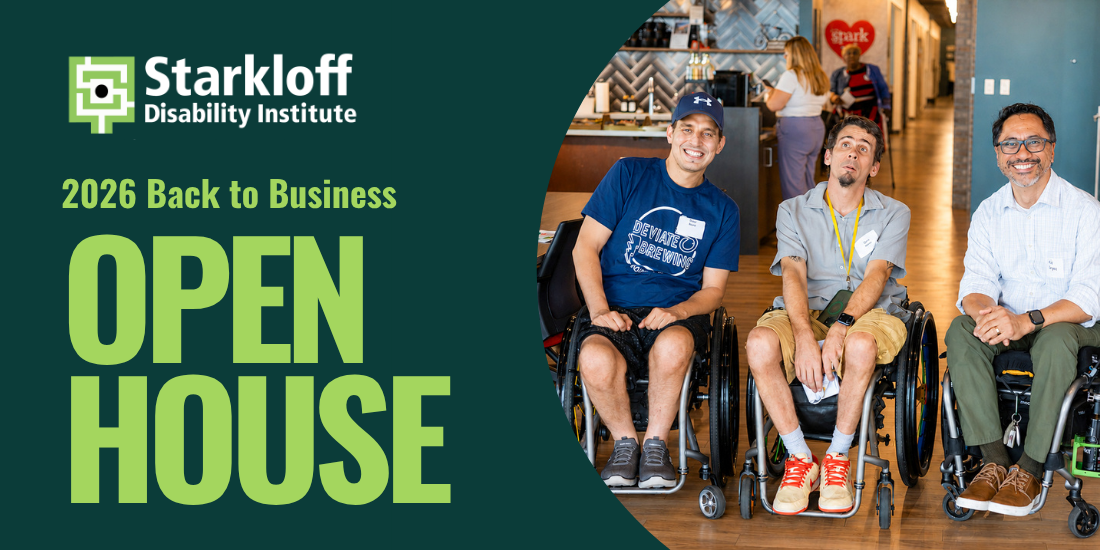 Starkloff Disability Institute. 2026 Back to Business Open House.