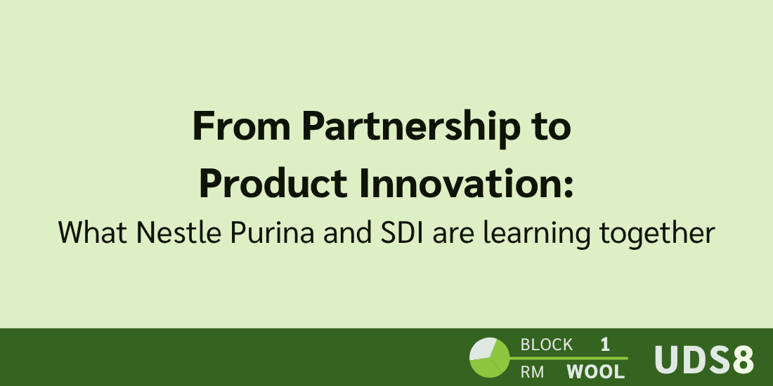 From Partnership to Product Innovation: What Nestle Purina and SDI are learning together. Day 2. Block 1. Room: Wool. UDS8.