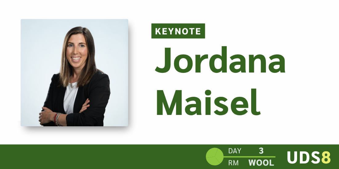 Keynote: Jordana Maisel. Day: 3. Room: Wool. UDS8.